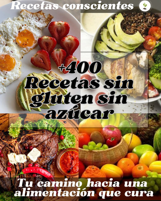 Recetas conscientes: +400 recetas conscientes SIN gluten SIN azúcar + 10 bonos